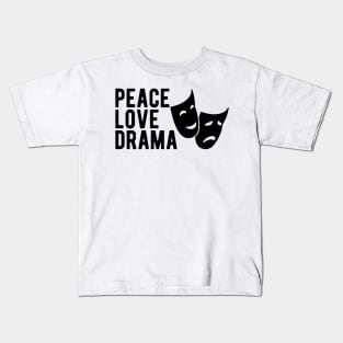 Drama - Peace Love Drama Kids T-Shirt